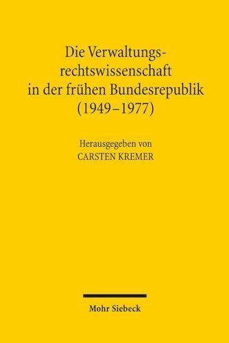 Kremer, Carsten Die Verwaltungsrechtswissenschaft in der frühen Bundesrepublik (1949 - 1977) - Zweitliebe by Studibuch