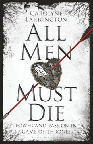 Larrington, Carolyne All Men Must Die: Power and Passion in Game of Thrones - Zweitliebe by Studibuch