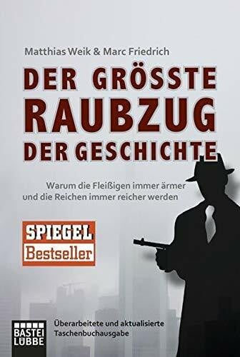 Weik, Matthias Der gröÃte Raubzug der Geschichte: Warum die FleiÃigen immer ärmer und die Reichen immer reicher werden. Ãberarbeitete und aktualisierte Taschenbuchausgabe - Zweitliebe by Studibuch