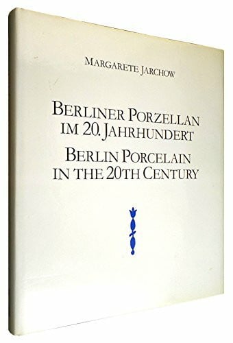 Jarchow, Margarete Berliner Porzellan im 20. Jahrhundert