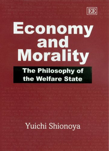 Shionoya, Yuichi Economy and Morality: The Philosophy Of The Welfare State