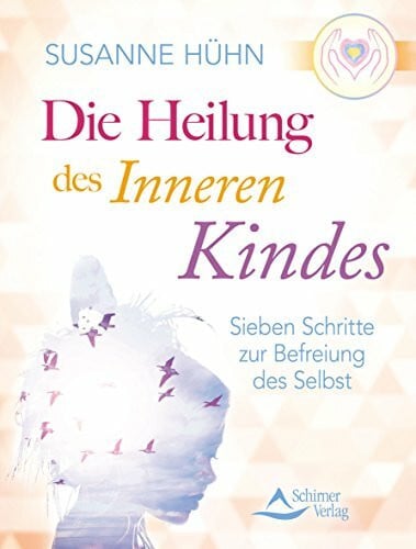 Hühn, Susanne Die Heilung des inneren Kindes: Sieben Schritte zur Befreiung des Selbst