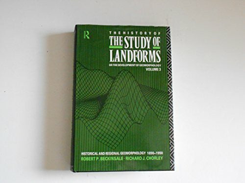Chorley, Richard J. The History of the Study of Landforms or the Development of Geomorphology: Historical and Regional Geomorphology, 1890-1959 (3)