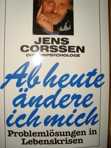Ab heute Ã¤ndere ich mich. ProblemlÃ¶sung in Lebenskrisen.