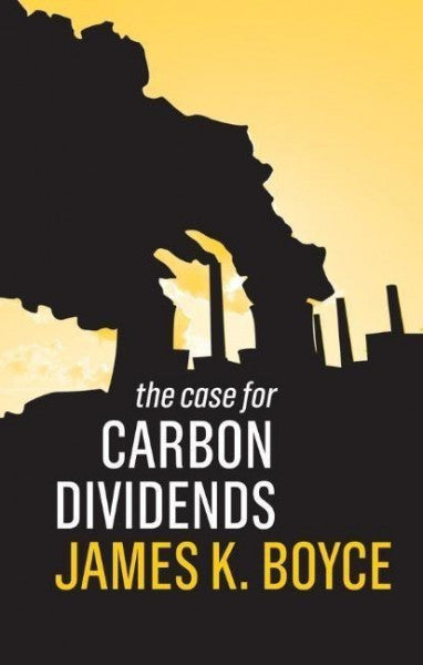 Boyce, James K The Case for Carbon Dividends