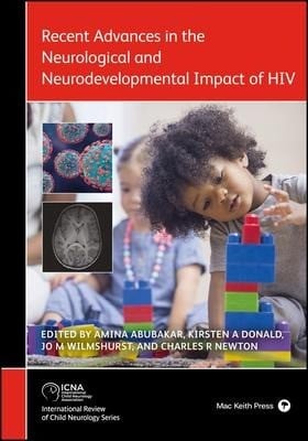 Abubakar, Amina (Medical College, East Africa);Donald, Kirsten A. (Red Cross War Memorial Children's Hospital, South Africa); Recent Advances in the Neurological and Neurodevelopmental Impact of HIV