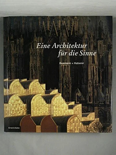 Flagge, Ingeborg Eine Architektur für die Sinne. Busmann + Haberer: Eine Architeker Fur Die Sinne