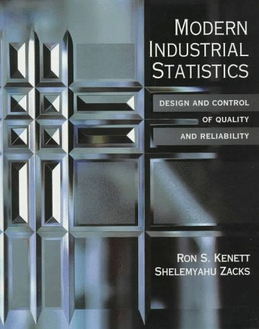 Zacks, Shelemyahu Modern Industrial Statistics: Design and Control of Quality and Reliability: The Design and Control of Quality and Reliability