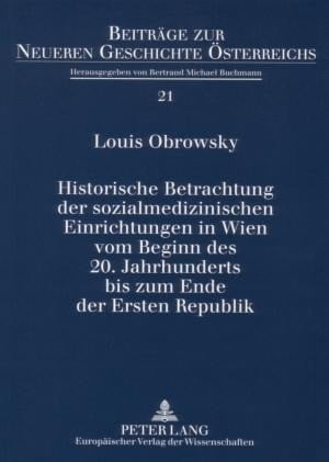 Obrowsky, Louis;Buchmann, Bertrand Michael; Historische Betrachtung Der Sozialmedizinischen Einrichtungen in Wien Vom Beginn Des 20. Jahrhunderts Bis Zum Ende Der Ersten Republik