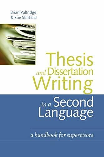 Paltridge, Brian Thesis and Dissertation Writing in a Second Language: A Handbook for Supervisors