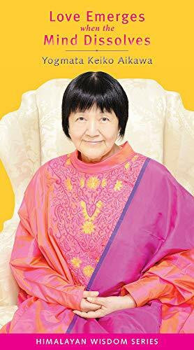 Aikawa, Yogmata Keiko Love Emerges When the Mind Dissolves (Himalayan Wisdom)