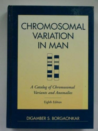 Borgaonkor, Digamber S. Chromosomal Variation in Man: A Catalog of Chromosomal Variants and Anomalies