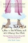 Fisher, Ellie Slott Mom, There's a Man in the Kitchen and He's Wearing Your Robe: The Single Mom's Guide to Dating Well Without Parenting Poorly