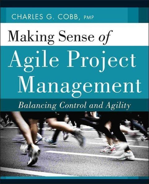 Cobb, Charles G Making Sense of Agile Project Management