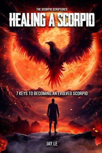 Scriptures, The Scorpio Healing A Scorpio: 7 Keys To Becoming An Evolved Scorpio