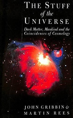Rees, Martin J. The Stuff of the Universe: Dark Matter, Mankind and the Coincidences of Cosmology
