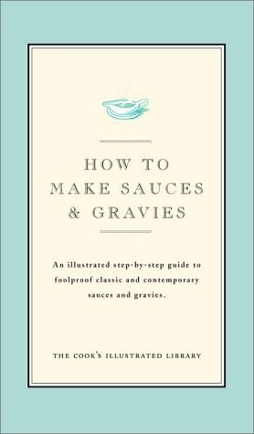 Burgoyne, John How to Make Sauces and Gravies: An Illustrated Step-By-Step Guide to Foolproof Classic and Contemporary Sauces and Gravies