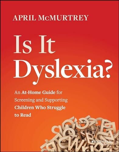 McMurtrey, April Is It Dyslexia?: An At-Home Guide for Screening and Supporting Children Who Struggle to Read