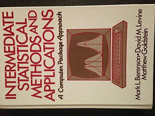 Berenson, Mark L. Intermediate Statistical Methods and Applications: A Computer Package Approach: A Computer Approach