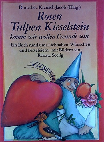 Seelig, Renate Rosen, Tulpen, Kieselstein - komm wir wollen Freunde sein: Anthologie