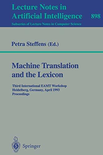 Steffens, Petra Machine Translation and the Lexicon: Third International EAMT Workshop, Heidelberg, Germany, April 26-28, 1993. Proceedings (Lecture Notes in Computer Science, 898, Band 898)