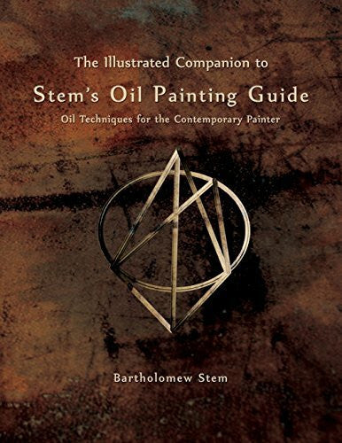Stem, Bartholomew The Illustrated Companion to Stem's Oil Painting Guide: Oil techniques for the contemporary painter