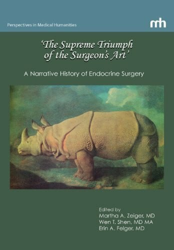Felger, Erin a. 'The Supreme Triumph of the Surgeon's Art': A Narrative History of Endocrine Surgery