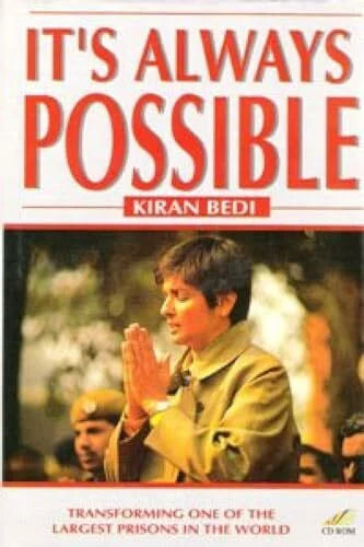 Bedi, Kiran It's Always Possible: Transforming One of the Largest Prisons in the World