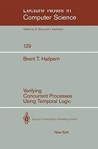 Hailpern, B. T. Verifying Concurrent Processes Using Temporal Logic (Lecture Notes in Computer Science, 129, Band 129)