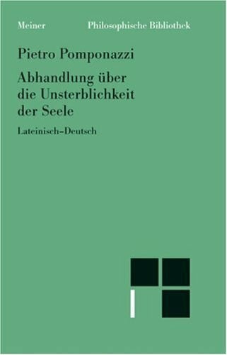 Pomponazzi, Pietro Abhandlung über die Unsterblichkeit der Seele: Latein.-Dtsch. Übers., Einl. u. hrsg. v. Burkhard Mojsisch.