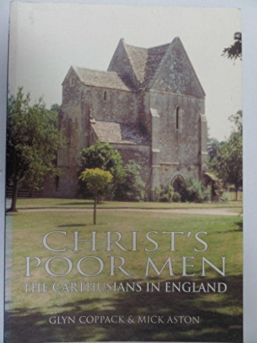 Aston, Mick Christ's Poor Men: The Carthusians in Britain