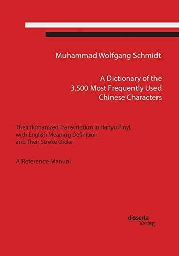 Schmidt, Muhammad Wolfgang G. A. A Dictionary of the 3,500 Most Frequently Used Chinese Characters: Their Romanized Transcription in Hanyu Pinyi,. with English Meaning Definition, and Their Stroke Order. A Reference Manual