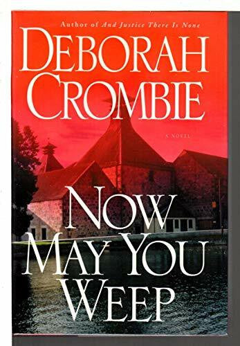 Crombie, Deborah Now May You Weep (Duncan Kincaid/Gemma James Novels, 9, Band 9)