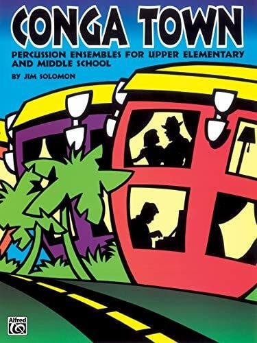 Solomon, Jim Conga Town: Percussion Ensembles for Upper Elementary and Middle School