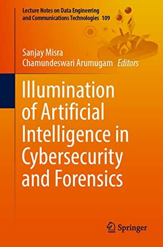 Arumugam, Chamundeswari Illumination of Artificial Intelligence in Cybersecurity and Forensics (Lecture Notes on Data Engineering and Communications Technologies, Band 109)