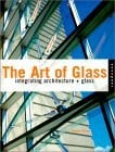 Knapp, Stephen The Art of Glass: Integrating Architecture and Glass