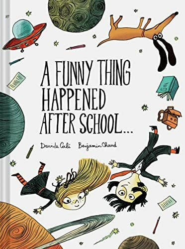 Chaud, Benjamin A Funny Thing Happened After School . . .: By Davide Cali - Illustrated by Benjamin Chaud
