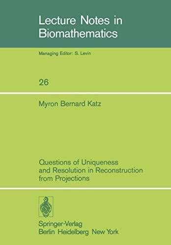 Bernard Katz, Myron Questions of Uniqueness and Resolution in Reconstruction from Projections (Lecture Notes in Biomathematics, 26, Band 26)