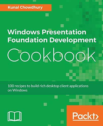 Chowdhury, Kunal Windows Presentation Foundation Development Cookbook: 100 recipes to build rich desktop client applications on Windows