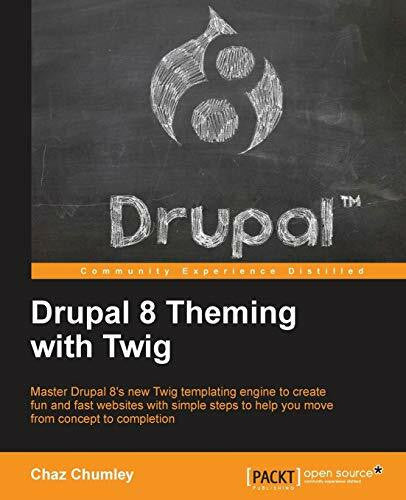 Chumley, Chaz Drupal 8 Theming with Twig: Master Drupal 8's new Twig templating engine to create fun and fast websites with simple steps to help you move from concept to completion