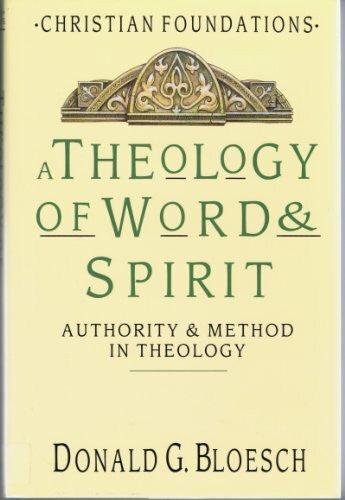 Bloesch, Donald G. A Theology of Word & Spirit: Authority & Method in Theology (Christian Foundations, Band 1)