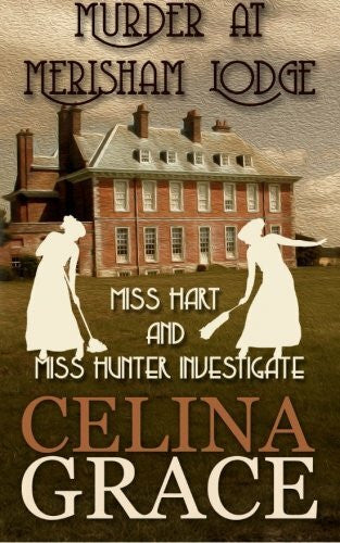 Grace, Celina Murder at Merisham Lodge: Miss Hart and Miss Hunter Investigate: Book 1
