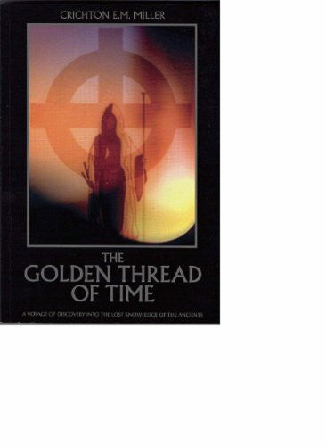 Gardiner, Philip The Golden Thread of Time: A Voyage of Discovery into the Lost Knowledge of the Ancients