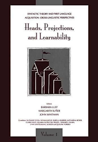Whitman, John Syntactic Theory and First Language Acquisition: Cross-linguistic Perspectives -- Volume 1: Heads, Projections, and Learnability -- Volume 2: Binding, ... : Heads, Projections, and Learnability