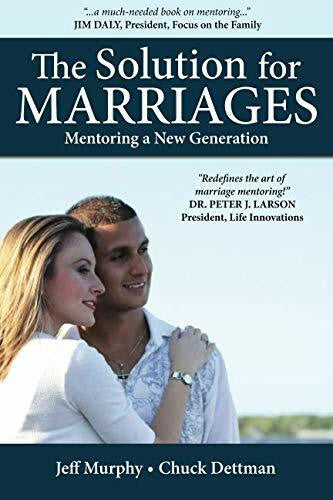 Dettman, Chuck The Solution for Marriages: Mentoring a New Generation