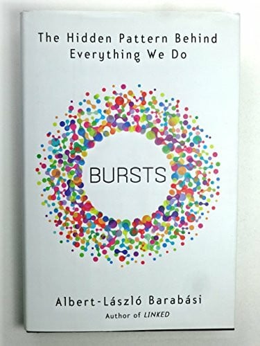 Barabasi, Albert-Laszlo Bursts: The Hidden Pattern Behind Everything We Do