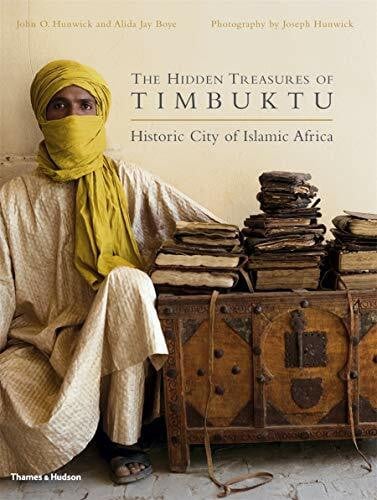 Boye, Alida Jay The Hidden Treasures of Timbuktu: Historic City of Islamic Africa: Rediscovering Africa's Literary Culture
