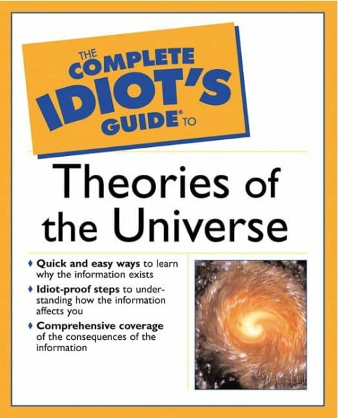Moring, Gary F. The Complete Idiot's Guide to Theories of the Universe ...