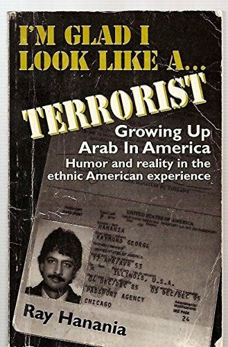 Hanania, Ray I'm Glad I Look Like a Terrorist: Growing Up Arab in America