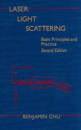 Chu, Benjamin Laser Light Scattering: Basic Principles and Practice